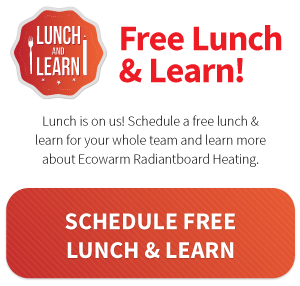 Schedule a free Lunch & Learn with Ecowarm RadiantBoard!